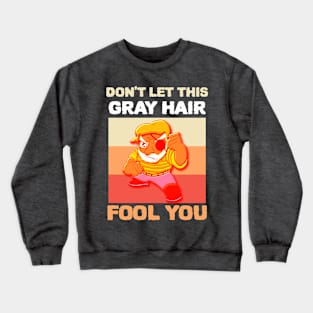 Don't Let This Gray Hair Fool You - Retro Crewneck Sweatshirt